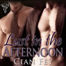 Lust in the Afternoon (Unabridged) Audiobook, by Cian Fey