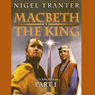 Macbeth: The King: Part 1 (Abridged) Audiobook, by Nigel Tranter