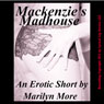 Mackenzies Madhouse: A Gangbang Orgy Short (Unabridged) Audiobook, by Marilyn More