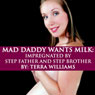 Mad Daddy Wants Milk: Impregnated by Stepfather and Stepbrother (Unabridged) Audiobook, by Terra Williams