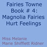 Magnolia Fairys Hurt Feelings: Fairies Towne, Book 4 (Unabridged) Audiobook, by Melanie Marie Shifflett Ridner