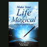 Make Your Life Magical: Creating Wealth from Within (Unabridged) Audiobook, by Tony Kent