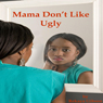 Mama Dont Like Ugly (Unabridged) Audiobook, by Rekaya Gibson