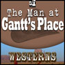 The Man at Gantts Place (Unabridged) Audiobook, by Steve Frazee