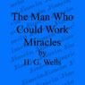 The Man Who Could Work Miracles (Unabridged) Audiobook, by H. G. Wells