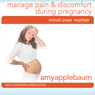 Manage Pain & Discomfort During Pregnancy (Self-Hypnosis & Meditation) Audiobook, by Amy Applebaum