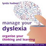 Manage Your Dyslexia: Organise your Thinking and Learning Audiobook, by Lynda Hudson