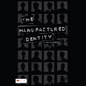 The Manufactured Identity (Unabridged) Audiobook, by Heath Sommer