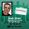 Mark White - Expanding Your Brand Through Blogging: Conversations with the Best Entrepreneurs on the Planet Audiobook, by Mark White