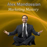 Marketing Mastery (Unabridged) Audiobook, by Alex Mandossian