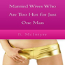 Married Wives Who Are Too Hot for Just One Man (Unabridged) Audiobook, by B. Mcintyre