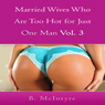 Married Wives Who Are Too Hot for Just One Man: Vol. 3 (Unabridged) Audiobook, by B. Mcintyre