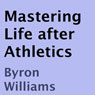 Mastering Life after Athletics: 10 Tips for at Risk Teens, Athletes, and Aspiring Entrepreneurs (Unabridged) Audiobook, by Byron Williams