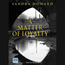 A Matter of Loyalty (Unabridged) Audiobook, by Sandra Howard
