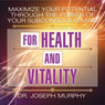 Maximize Your Potential Through the Power of Your Subconscious Mind for Health and Vitality (Unabridged) Audiobook, by Dr. Joseph Murphy