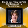 Media Interview Training for Radio and TV Appearances: Relax and Stay Focused in the Media Spotlight Audiobook, by Lorraine Howell