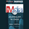 The Media: Journalism in Crisis Audiobook, by Neal Cortell