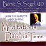 Meditations for Difficult Times: How to Survive and Thrive Audiobook, by Bernie S. Siegel