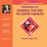 Meditations for Finding the Key to Good Health (Unabridged) Audiobook, by Bernie S. Siegel