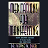Meditations for Manifesting: Morning and Evening Meditations to Literally Create Your Hearts Desire Audiobook, by Wayne W. Dyer