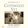 Memoirs of a Cotswold Vet (Unabridged) Audiobook, by Ivor Smith