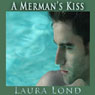 A Mermans Kiss (Unabridged) Audiobook, by Laura Lond