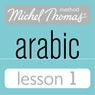 Michel Thomas Beginner Arabic, Lesson 1 Audiobook, by Jane Wightwick
