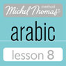 Michel Thomas Beginner Arabic, Lesson 8 Audiobook, by Jane Wightwick