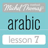 Michel Thomas Beginner Arabic, Lesson 7 Audiobook, by Jane Wightwick