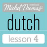 Michel Thomas Beginner Dutch, Lesson 4 (Unabridged) Audiobook, by Cobie Adkins-de Jong