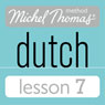 Michel Thomas Beginner Dutch, Lesson 7 (Unabridged) Audiobook, by Cobie Adkins-de Jong