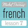 Michel Thomas Beginner French Lesson 7 (Unabridged) Audiobook, by Michel Thomas