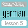 Michel Thomas Beginner German, Lesson 5 (Unabridged) Audiobook, by Michel Thomas
