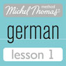 Michel Thomas Beginner German, Lesson 1 (Unabridged) Audiobook, by Michel Thomas