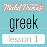 Michel Thomas Beginner Greek, Lesson 1 (Unabridged) Audiobook, by Hara Garoufalia-Middle
