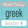 Michel Thomas Beginner Greek, Lesson 4 (Unabridged) Audiobook, by Hara Garoufalia-Middle