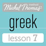 Michel Thomas Beginner Greek Lesson 7 (Unabridged) Audiobook, by Hara Garoufalia-Middle