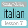 Michel Thomas Beginner Italian Lesson 7 (Unabridged) Audiobook, by Michel Thomas