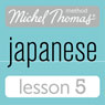 Michel Thomas Beginner Japanese, Lesson 5 Audiobook, by Helen Gilhooly
