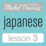 Michel Thomas Beginner Japanese, Lesson 3 (Unabridged) Audiobook, by Helen Gilhooly
