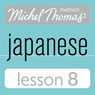 Michel Thomas Beginner Japanese, Lesson 8 (Unabridged) Audiobook, by Helen Gilhooly