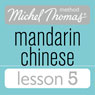 Michel Thomas Beginner Mandarin Chinese Lesson 5 (Unabridged) Audiobook, by Harold Goodman