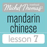 Michel Thomas Beginner Mandarin Chinese Lesson 7 (Unabridged) Audiobook, by Harold Goodman