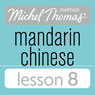 Michel Thomas Beginner Mandarin Chinese Lesson 8 (Unabridged) Audiobook, by Harold Goodman