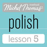Michel Thomas Beginner Polish Lesson 5 (Unabridged) Audiobook, by Jolanta Cecula