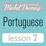 Michel Thomas Beginner Portuguese, Lesson 7 Audiobook, by Virginia Catmur