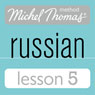 Michel Thomas Beginner Russian, Lesson 5 Audiobook, by Natasha Bershadski