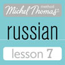 Michel Thomas Beginner Russian, Lesson 7 Audiobook, by Natasha Bershadski