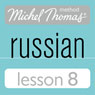 Michel Thomas Beginner Russian, Lesson 8 Audiobook, by Natasha Bershadski