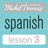 Michel Thomas Beginner Spanish, Lesson 3 (Unabridged) Audiobook, by Michel Thomas